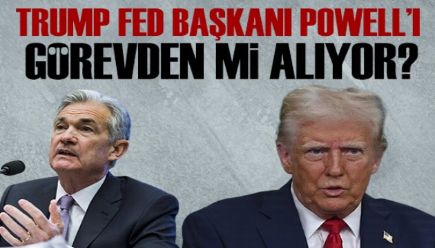 Trump'tan Fed Başkanı açıklaması