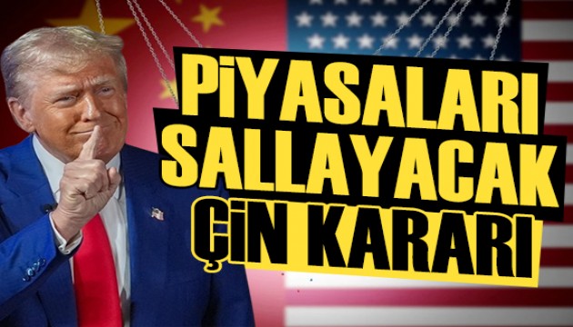 ABD'den piyasaları sallayacak Çin kararı!