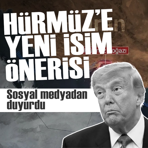 Trump'tan Hürmüz'e yeni isim önerisi