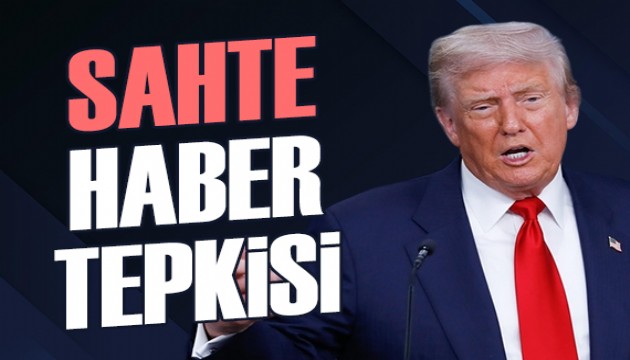 Trump, sahte olarak nitelediği haberlere tepki gösterdi