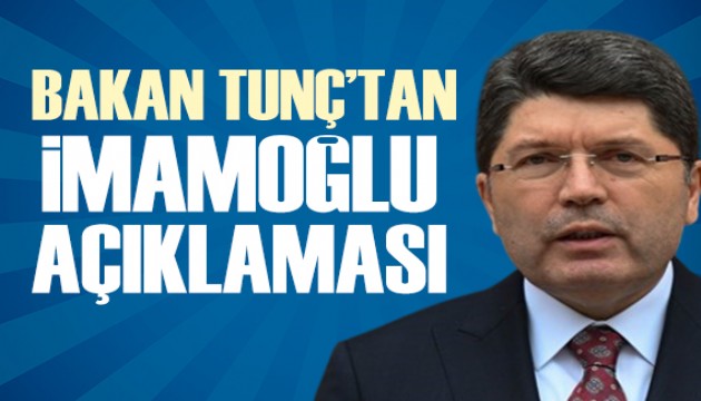 Bakan Tunç'tan İmamoğlu açıklaması