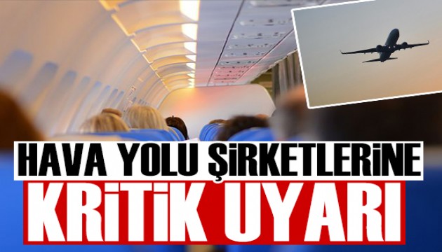 Hava yolu şirketlerine kritik uyarı