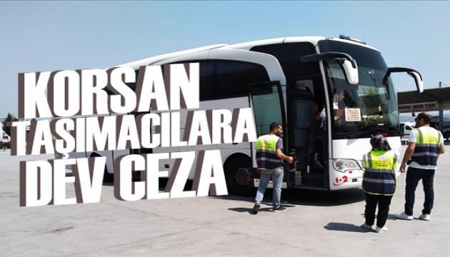 Korsan taşımacılara rekor ceza
