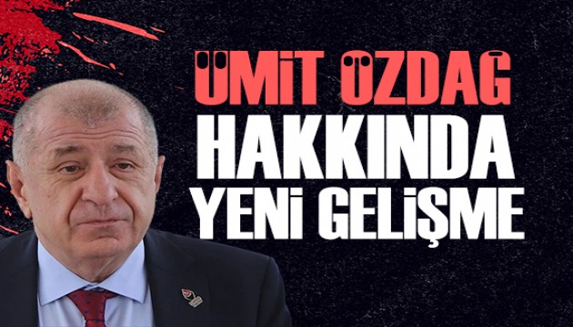 Ümit Özdağ ile ilgili gelişme