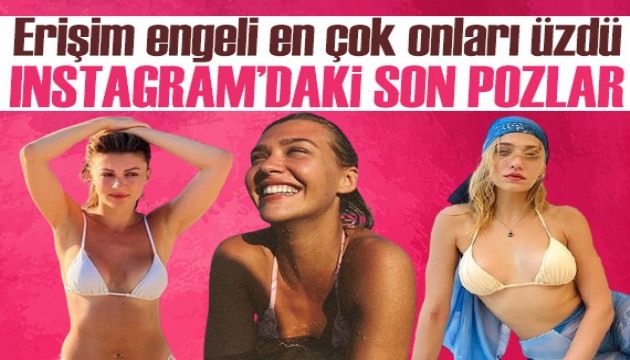 Erişim engeli en çok onları üzdü: İşte ünlülerin Instagram'daki son pozları