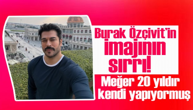 Burak Özçivit'in imajının sırrı!