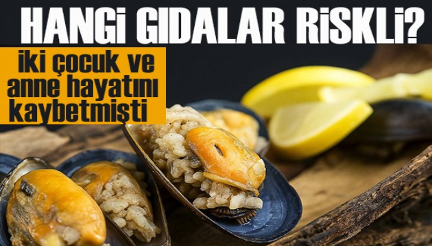 İki çocuk ve anne hayatını kaybetti! Hangi gıdalar daha riskli?