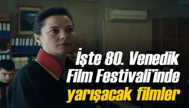 80. Venedik Film Festivali'nde yarışacak filmler belli oldu