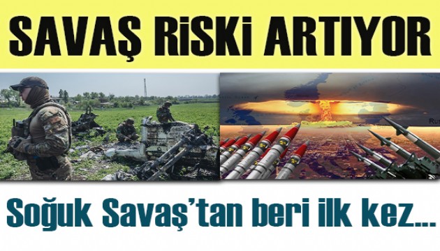 Dünyada nükleer savaş riski artıyor