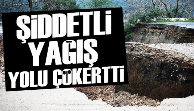 Şiddetli yağışın ardından yol çöktü