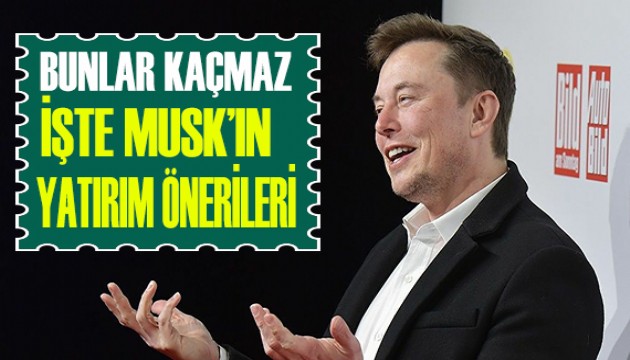 Bunlar kaçmaz! İşte Elon Musk'ın yatırım önerileri