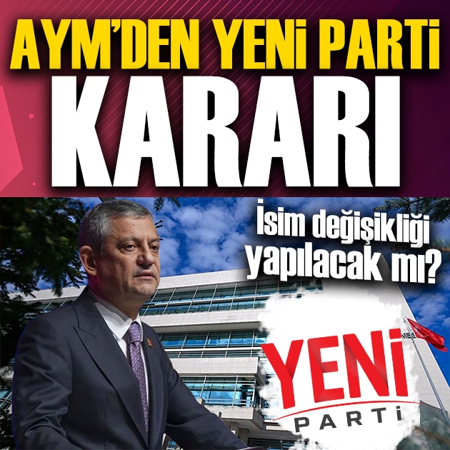AYM'den Yeni Parti kararı: İsim değişikliği yapılmayacak