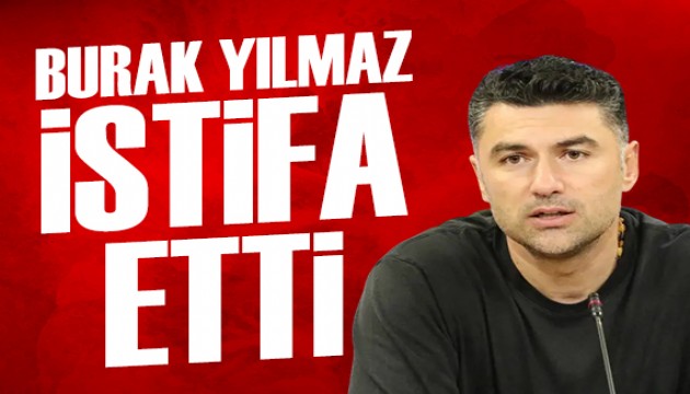 Burak Yılmaz istifa etti