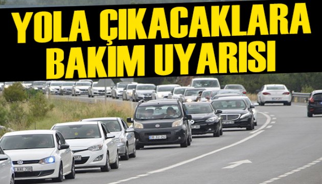 Bayramda yola çıkacaklar araç bakımına dikkat!