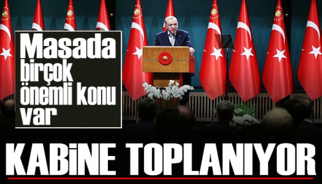 Gözler Kabine'de! Cumhurbaşkanı Erdoğan başkanlığında toplanacak
