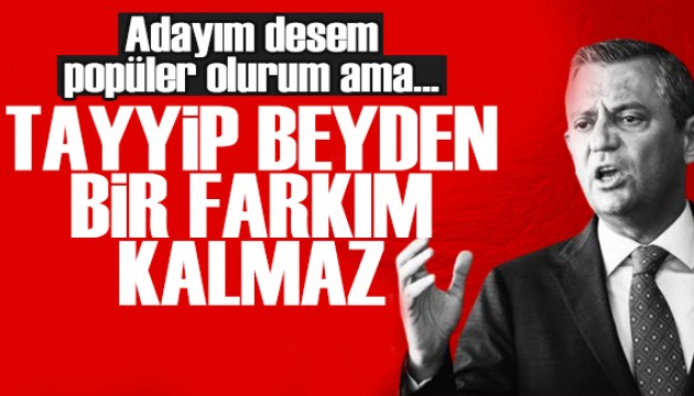 Özgür Özel'den adaylık yanıtı: Tayyip Bey'den farkım kalmaz
