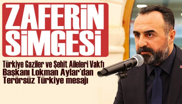 TÜGŞAV Başkanı Aylar'dan açıklama: Teröre karşı zaferin simgesi!