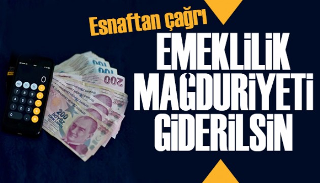 Esnaftan hükümete çağrı: Emeklilik mağduriyeti giderilsin
