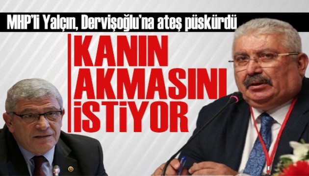 MHP'li Semih Yalçın, Dervişoğlu'na ateş püskürdü: Kan akmasını istiyor!