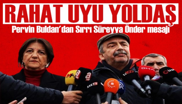 Pervin Buldan'dan Sırrı Süreyya Önder mesajı: Barış sana armağan olsun