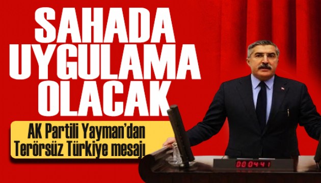 AK Partili Yayman'dan Terörsüz Türkiye mesajı: Sahada uygulama olacak