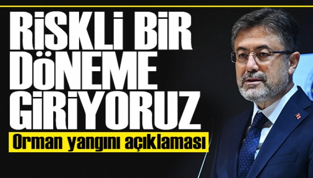 Bakan Yumaklı'dan orman yangını açıklaması: Teyakkuz halindeyiz