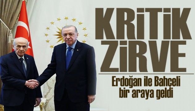 Beştepe'de kritik zirve! Erdoğan ile Bahçeli bir araya geldi