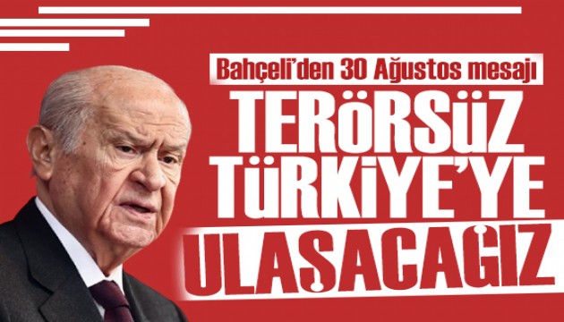 Bahçeli'den 30 Ağustos mesajı: Terörsüz Türkiye'ye ulaşacağız