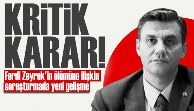 Ferdi Zeyrek'in ölümüne ilişkin soruşturmada yeni gelişme