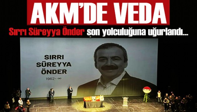 Sırrı Süreyya Önder son yolculuğuna uğurlanıyor! AKM'de anma töreni