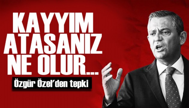 CHP lideri Özgür Özel'den tepki: Kayyım atasanız ne olur!