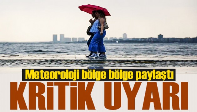 Meteoroloji bölge bölge uyardı: Plan yapanlar dikkat!
