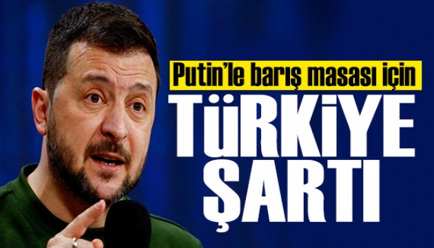 Zelenski, Putin ile görüşmek için Türkiye'yi işaret etti