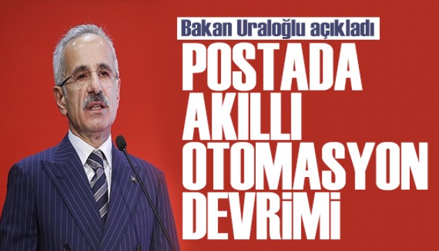 Bakan Uraloğlu duyurdu: Postada akıllı otomasyon devrimi