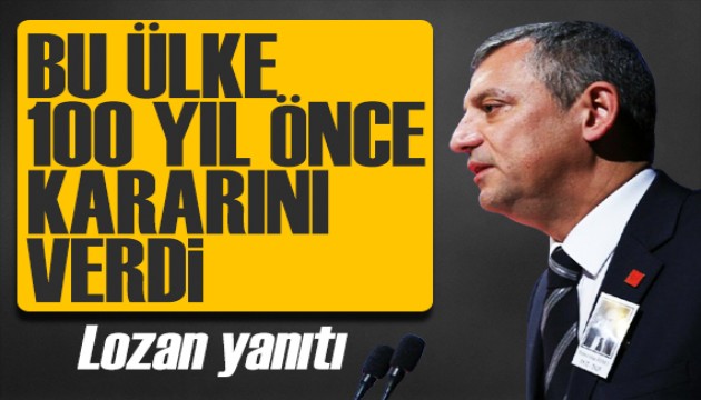 Özgür Özel'den Lozan yanıtı: Bu ülke 100 yıl önce kararını verdi