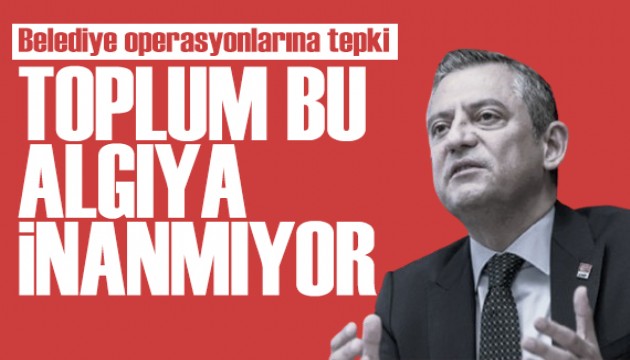 Özgür Özel'den belediye operasyonlarına tepki: Toplum bu algıya inanmıyor