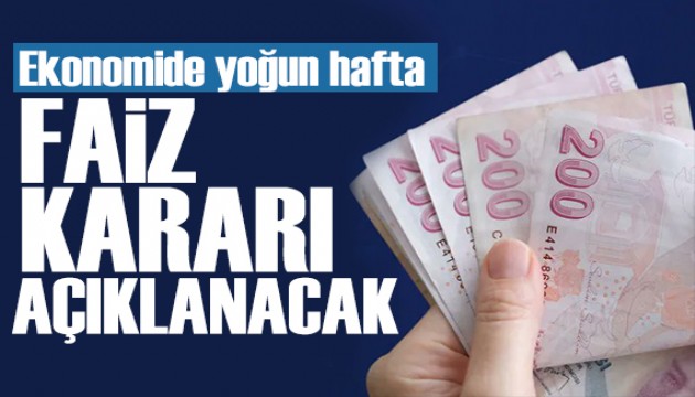 Gözler ekonomide! Faiz kararı ve enflasyon verileri belli olacak