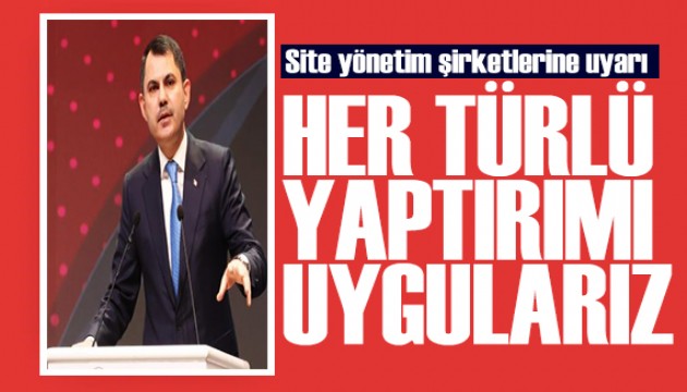 Bakan Kurum'dan site yönetim şirketlerine uyarı: Denetim sistemi kuracağız