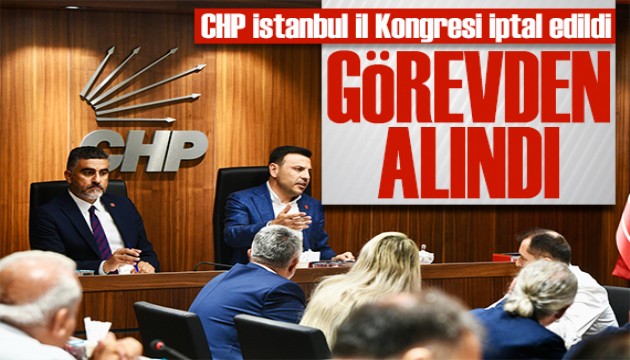 CHP İstanbul İl Kongresi iptal edildi: Özgür Çelik görevden alındı