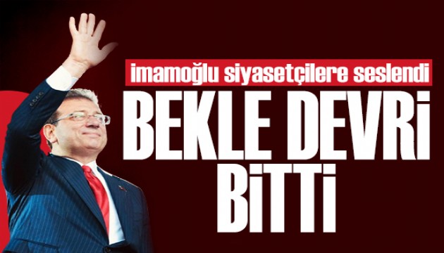 İmamoğlu siyasetçilere seslendi: Bu bir beka meselesidir