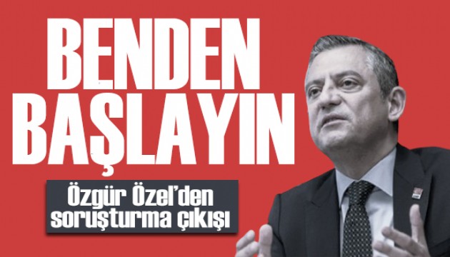 Özgür Özel'den soruşturma çıkışı: Benden başlayın!