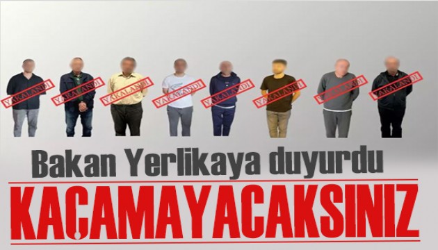 Kırmızı bültenle aranıyorlardı! Bakan Yerlikaya paylaştı: Kaçamayacaksınız!