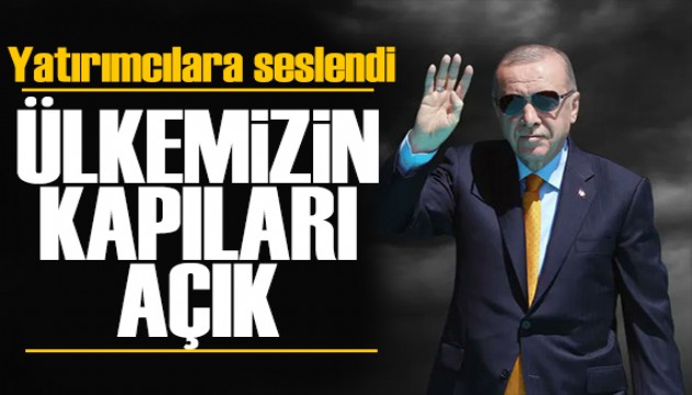Cumhurbaşkanı Erdoğan yatırımcılara seslendi: Ülkemizin kapıları açık