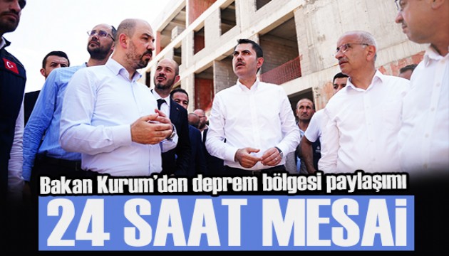 Bakan Kurum'dan deprem bölgesinde 24 saat mesai paylaşımı