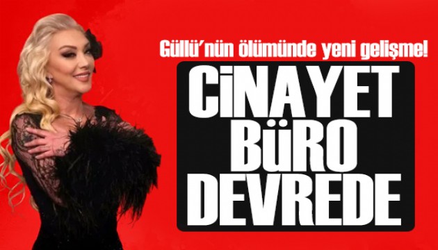 Güllü'nün dosyası cinayet büroda! 7 şüphe cevap arıyor