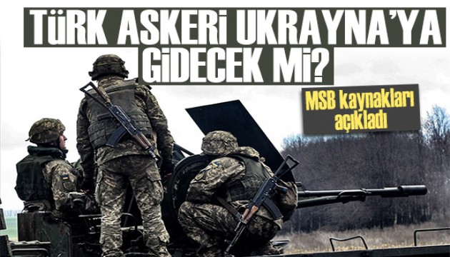 MSB kaynakları açıkladı: Türk askeri Ukrayna'ya gidecek mi?