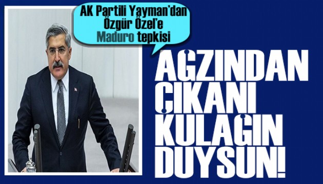 AK Partili Yayman'dan Özgür Özel'e tepki: Dış politika dar parti çıkarlarının alanı değil!