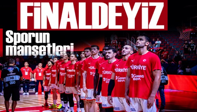 Eze eze finaldeyiz Spor basını bugün ne yazdı? (13 Eylül)