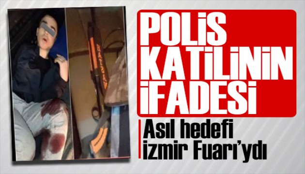 Polis katilinin ifadesi ortaya çıktı: Asıl hedefi İzmir Fuarı'ydı