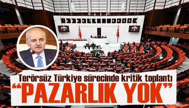 Terörsüz Türkiye süreci için ilk toplantı! Meclis Başkanı: Süreçte pazarlık yok!